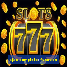 ajax complete: function