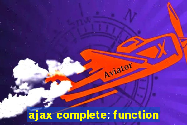 ajax complete: function