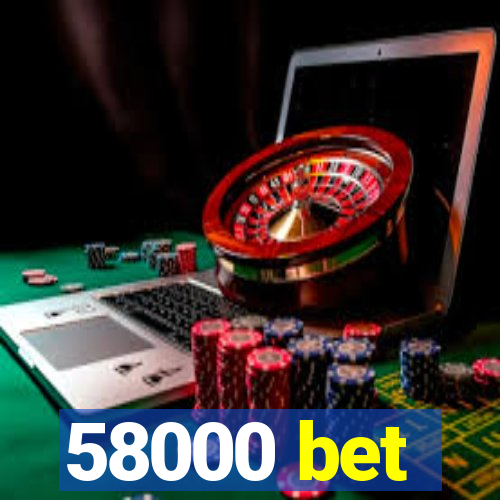 58000 bet