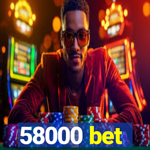 58000 bet