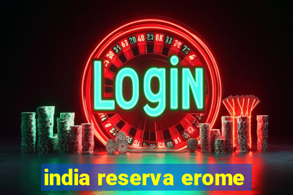 india reserva erome