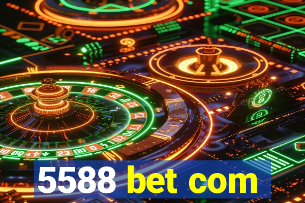 5588 bet com