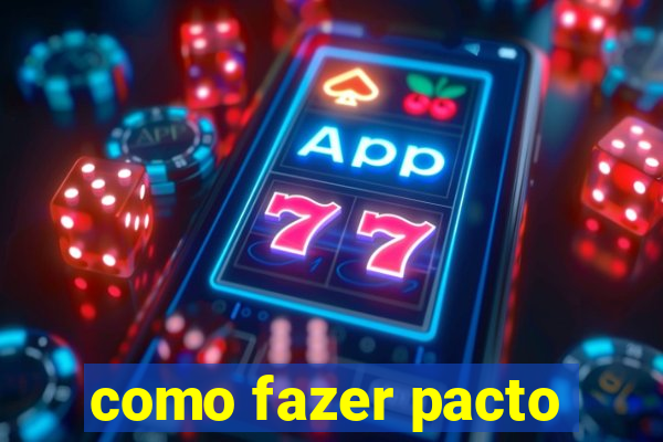 como fazer pacto