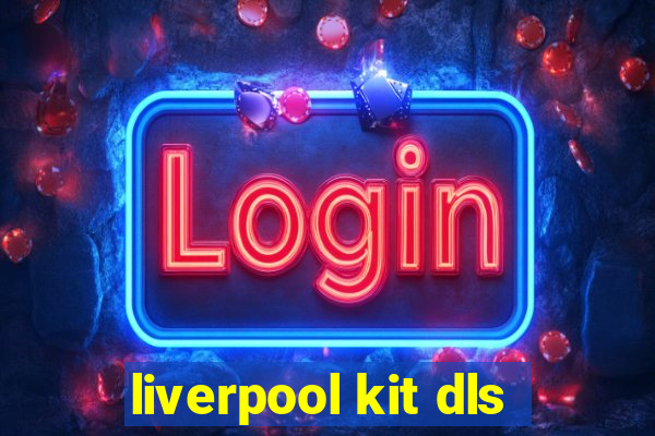 liverpool kit dls