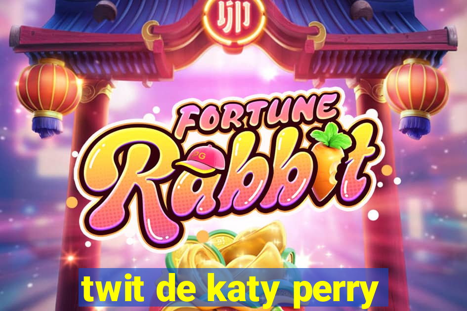 twit de katy perry