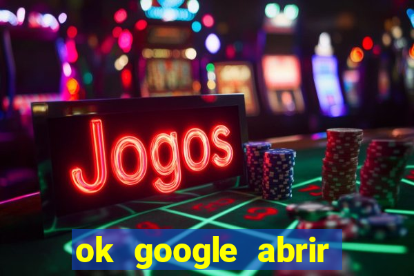 ok google abrir jogo de c****