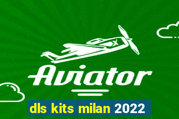 dls kits milan 2022