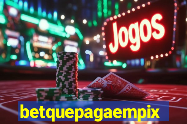 betquepagaempix