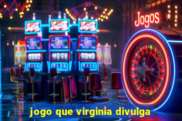 jogo que virginia divulga