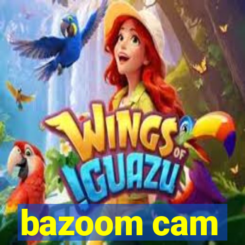 bazoom cam