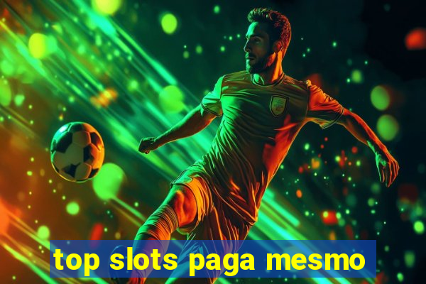 top slots paga mesmo