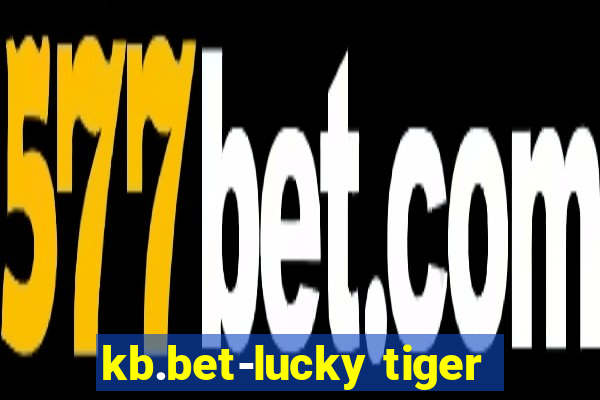 kb.bet-lucky tiger