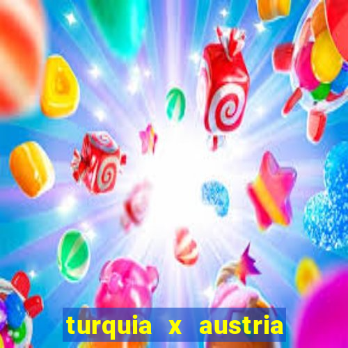 turquia x austria onde assistir