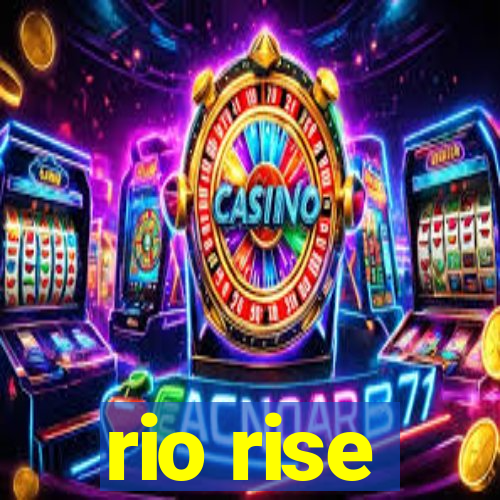 rio rise