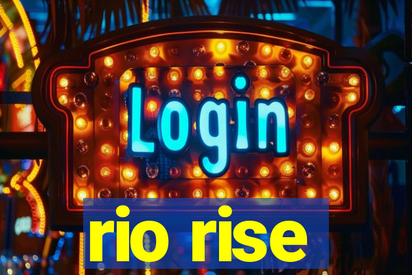 rio rise