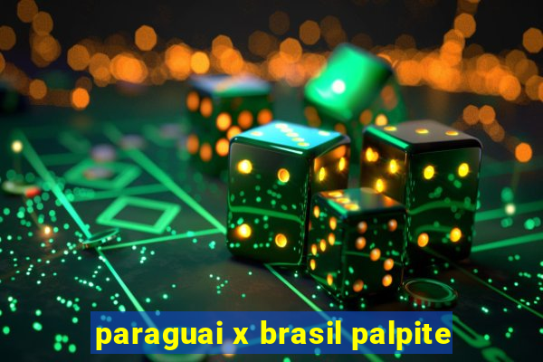 paraguai x brasil palpite