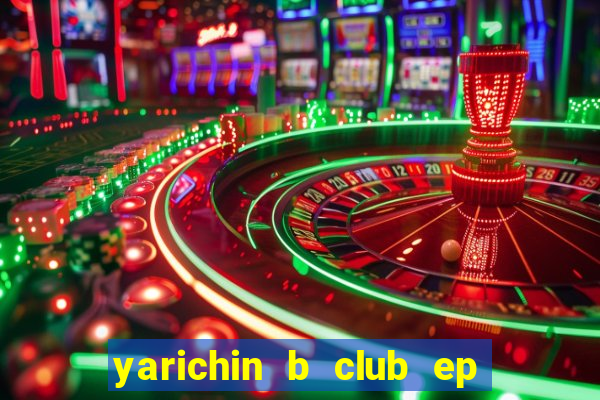 yarichin b club ep 2 dublado