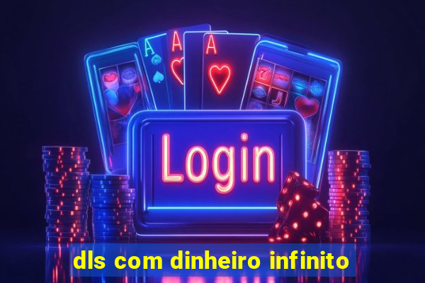 dls com dinheiro infinito