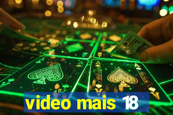 video mais 18