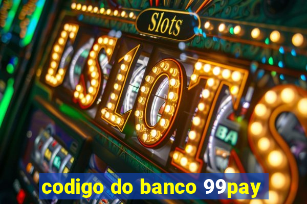 codigo do banco 99pay