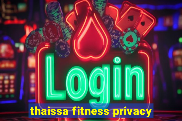 thaissa fitness privacy