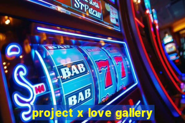 project x love gallery