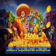 compra seguindo no instagram