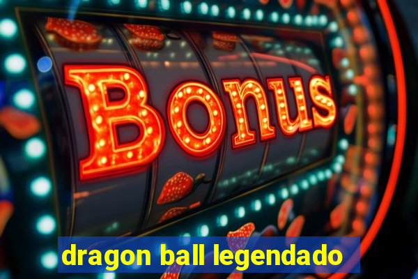 dragon ball legendado