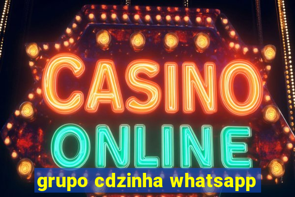 grupo cdzinha whatsapp