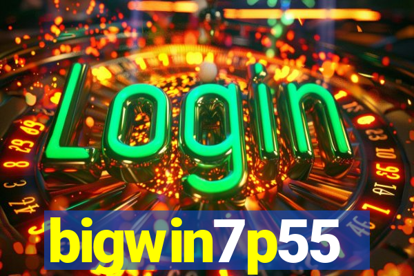 bigwin7p55