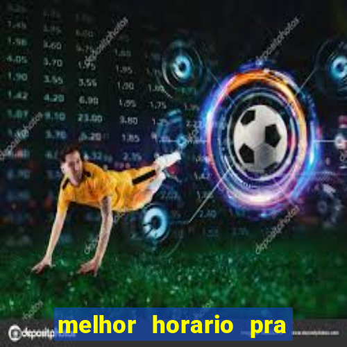 melhor horario pra jogar fortune tiger