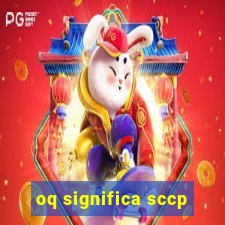 oq significa sccp