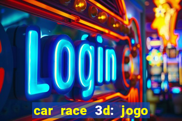 car race 3d: jogo de carros