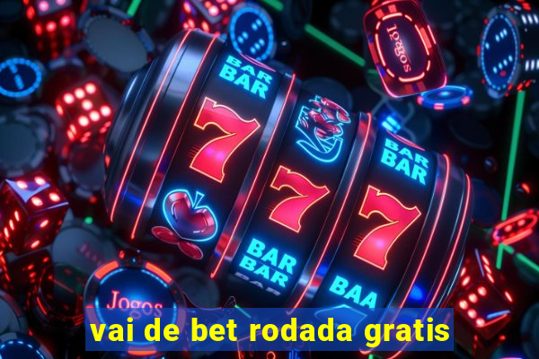 vai de bet rodada gratis