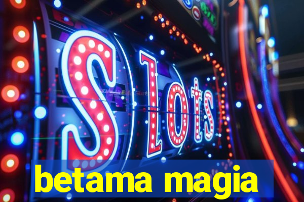 betama magia