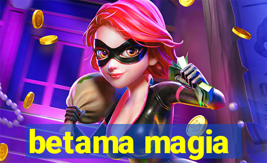 betama magia