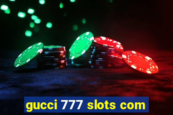 gucci 777 slots com