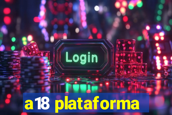 a18 plataforma