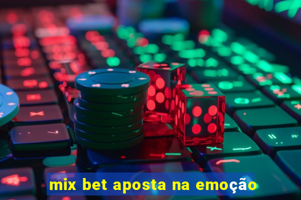 mix bet aposta na emoção