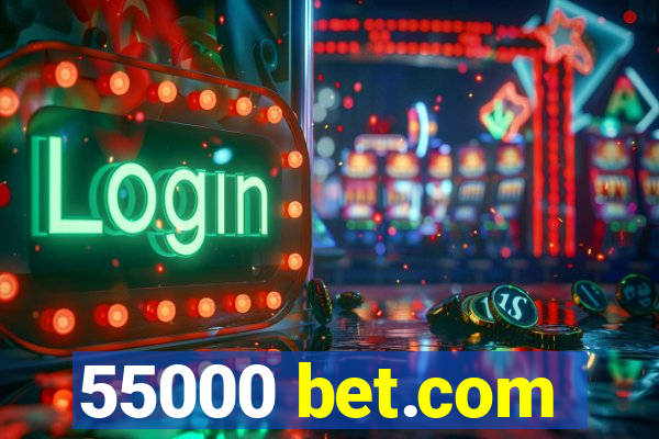 55000 bet.com