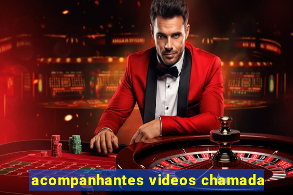 acompanhantes videos chamada