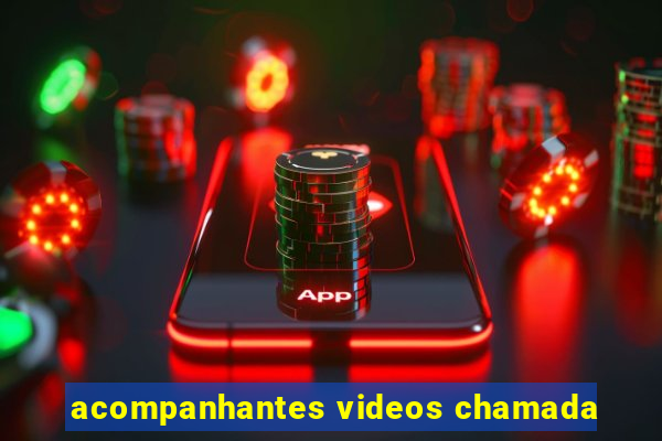 acompanhantes videos chamada