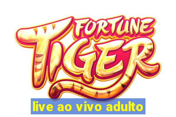 live ao vivo adulto