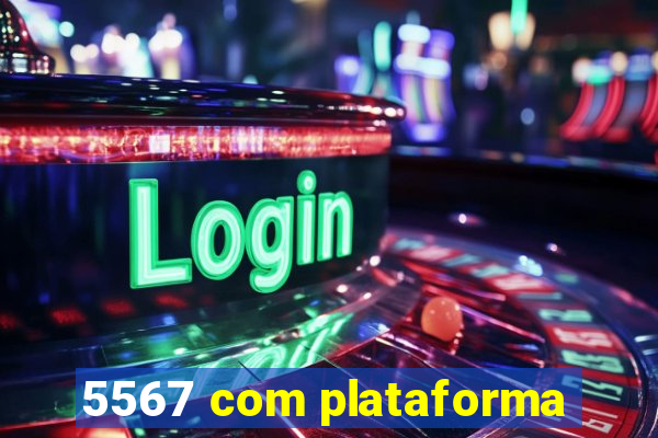 5567 com plataforma