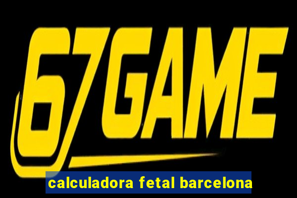 calculadora fetal barcelona