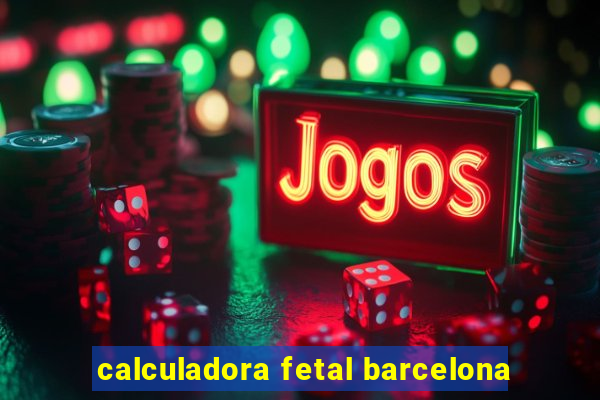 calculadora fetal barcelona