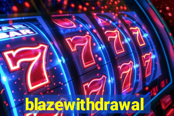 blazewithdrawal