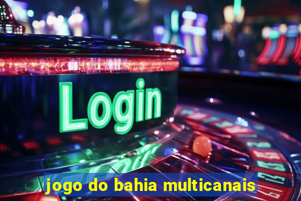 jogo do bahia multicanais