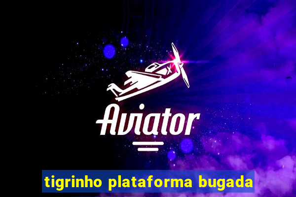 tigrinho plataforma bugada