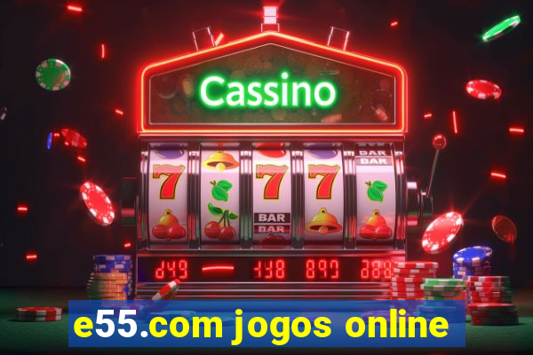 e55.com jogos online